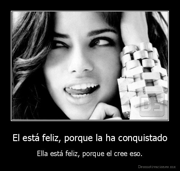 El está feliz, porque la ha conquistado