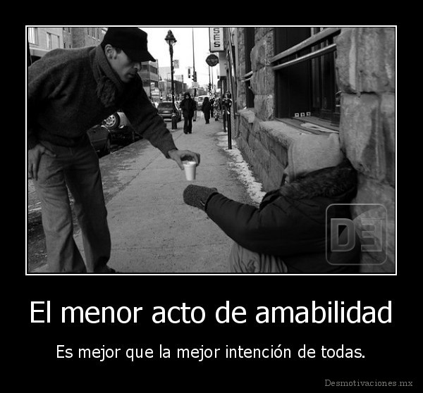 El menor acto de amabilidad