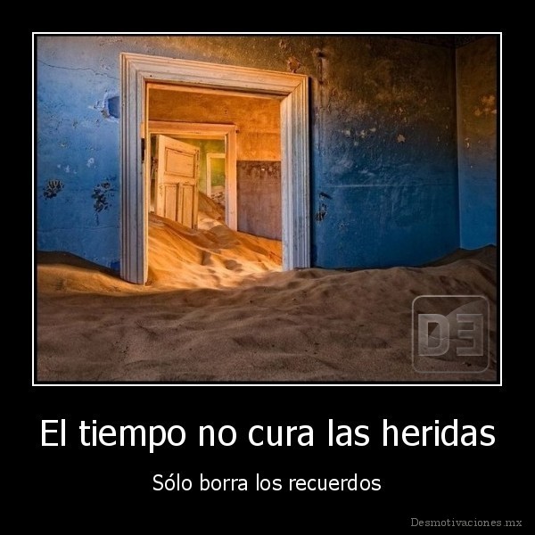 El tiempo no cura las heridas