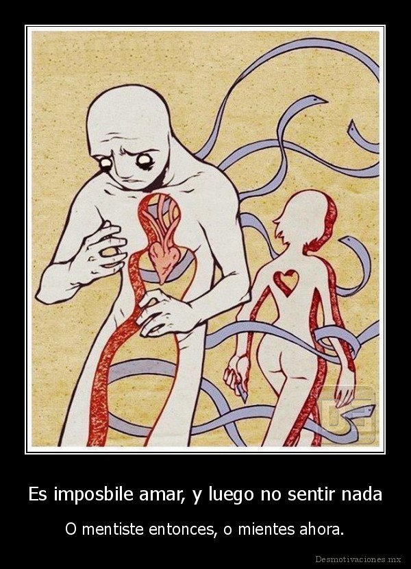 Es imposbile amar, y luego no sentir nada