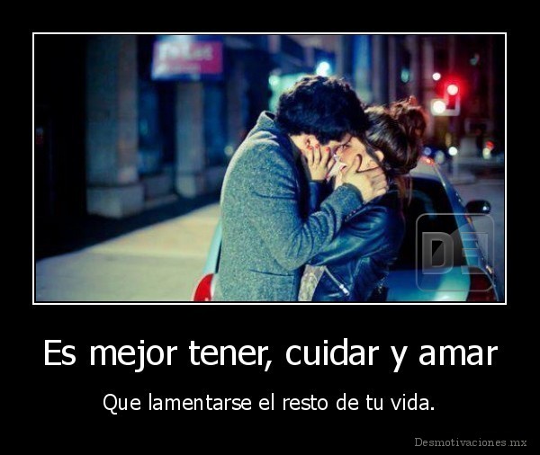 Es mejor tener, cuidar y amar