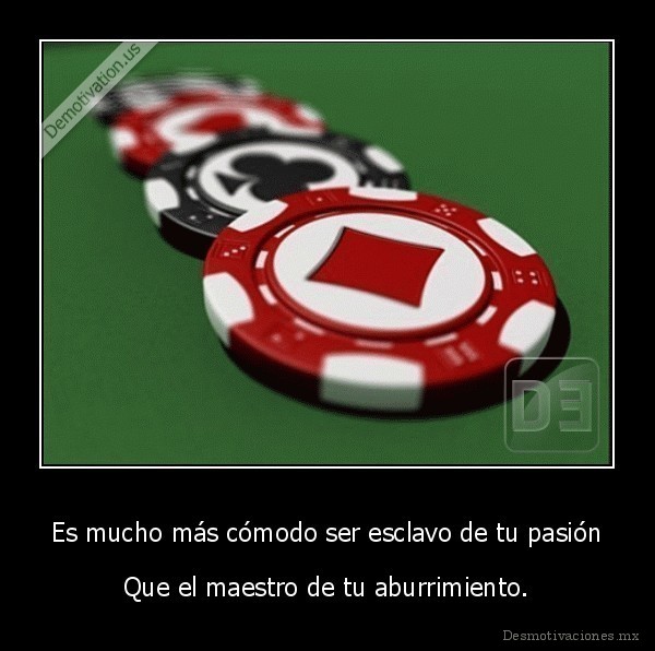 Es mucho más cómodo ser esclavo de tu pasión