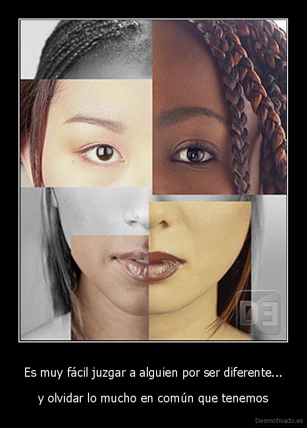 Es muy fácil juzgar a alguien por ser diferente...