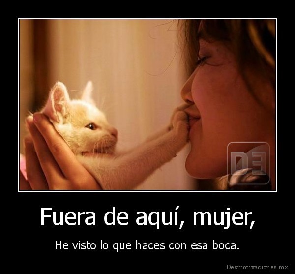Fuera de aquí, mujer,