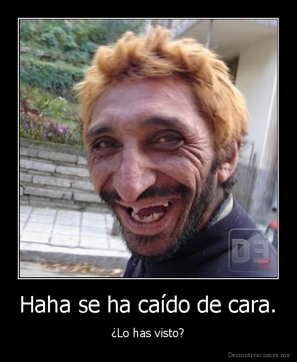 Haha se ha caído de cara.