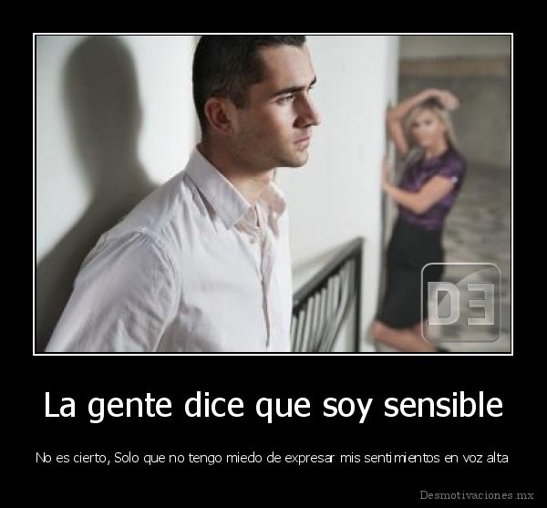 La gente dice que soy sensible