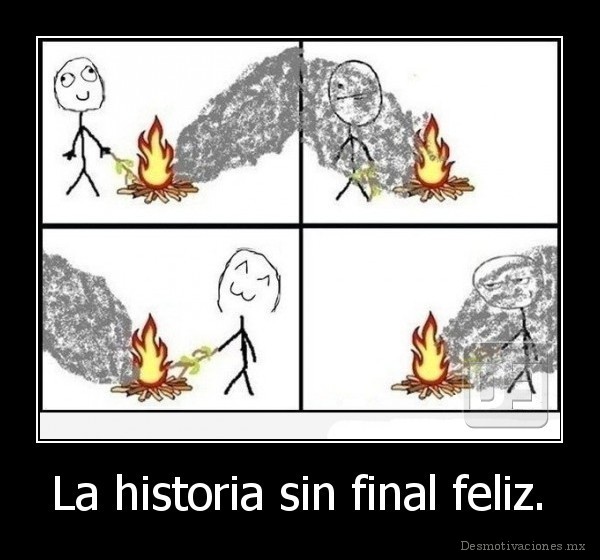 La historia sin final feliz.