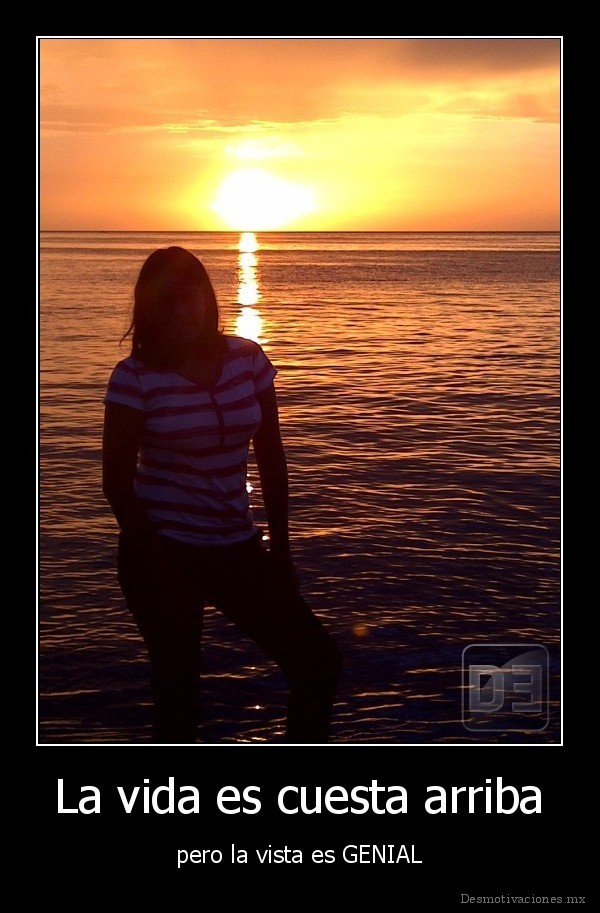 La vida es cuesta arriba