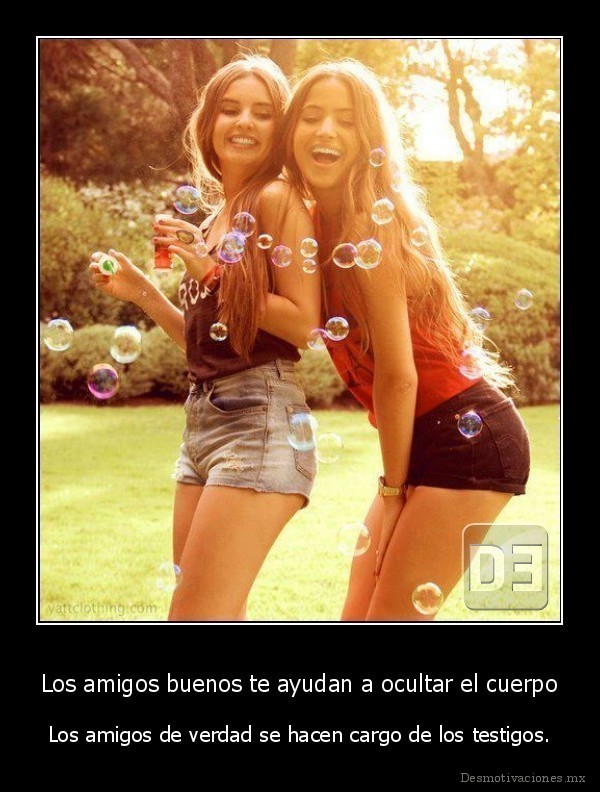 Los amigos buenos te ayudan a ocultar el cuerpo