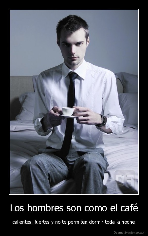 Los hombres son como el café