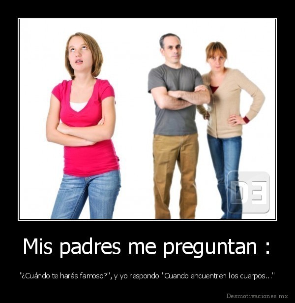 Mis padres me preguntan :