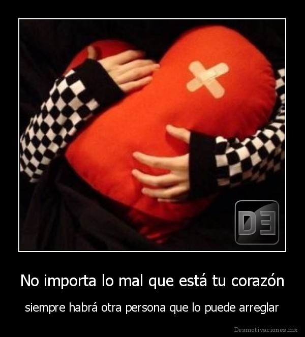No importa lo mal que está tu corazón
