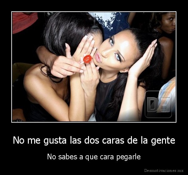 No me gusta las dos caras de la gente