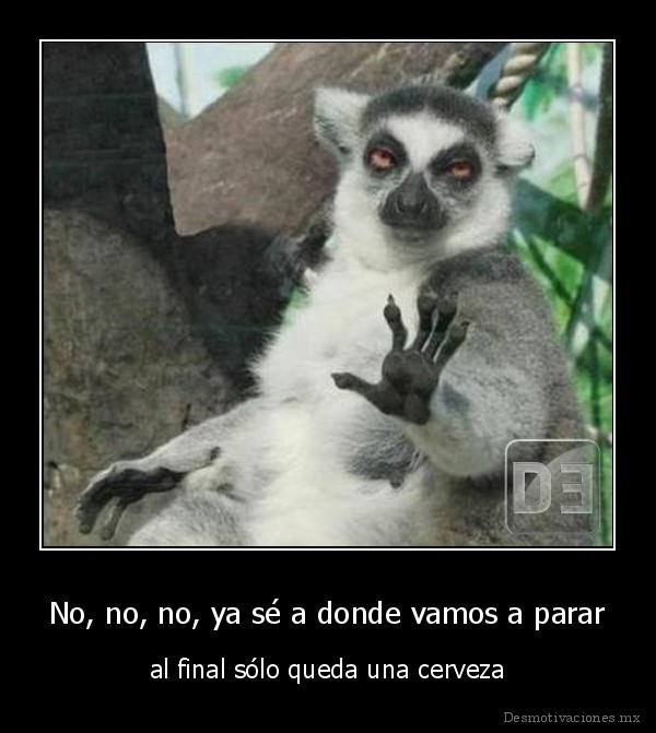 No, no, no, ya sé a donde vamos a parar