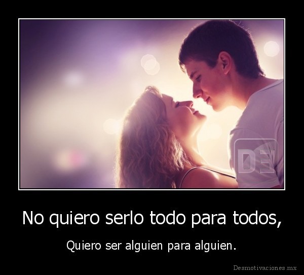 No quiero serlo todo para todos,