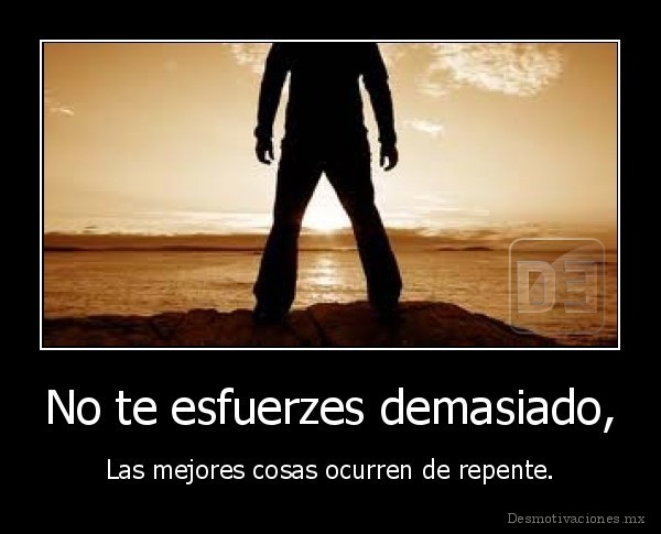 No te esfuerzes demasiado,