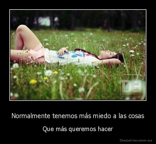 Normalmente tenemos más miedo a las cosas