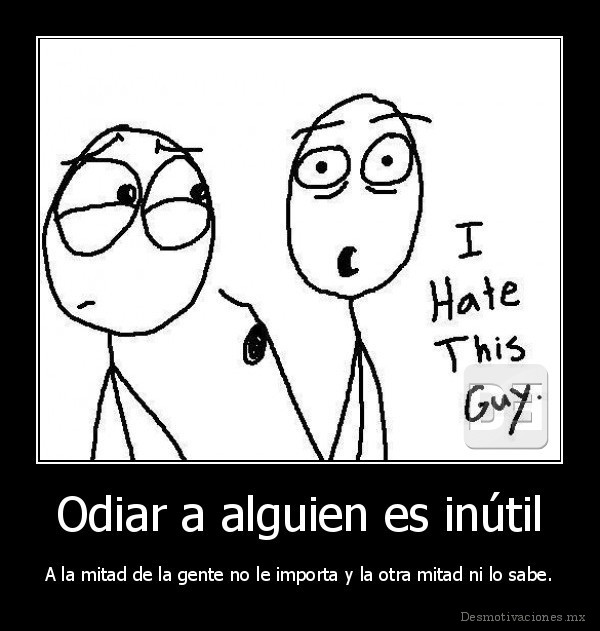 Odiar a alguien es inútil