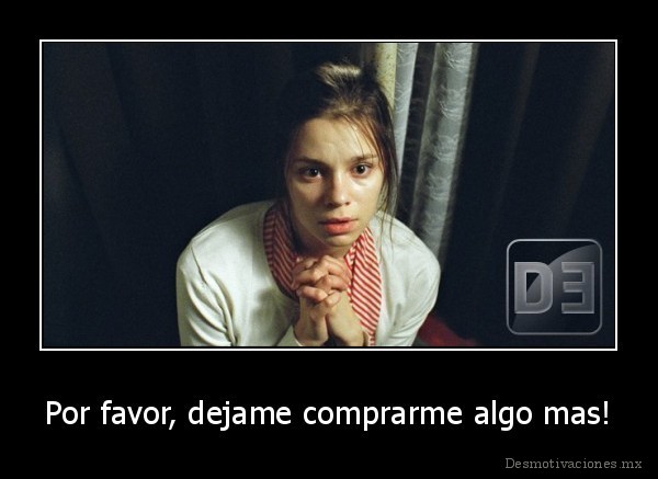 Por favor, dejame comprarme algo mas!