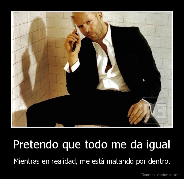 Pretendo que todo me da igual