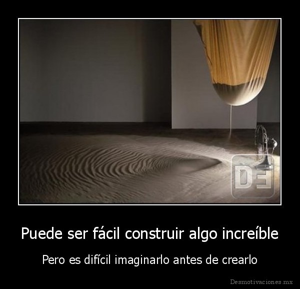 Puede ser fácil construir algo increíble