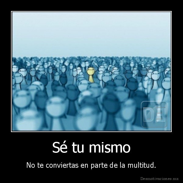 Sé tu mismo