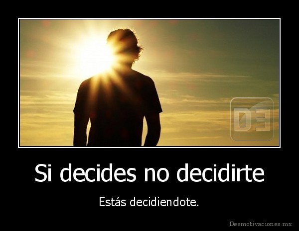 Si decides no decidirte