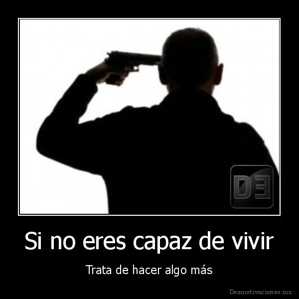 Si no eres capaz de vivir