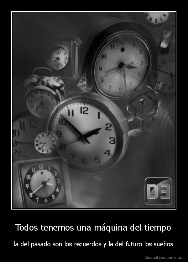 Todos tenemos una máquina del tiempo