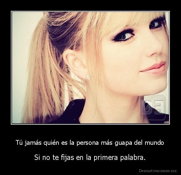 Tú jamás quién es la persona más guapa del mundo