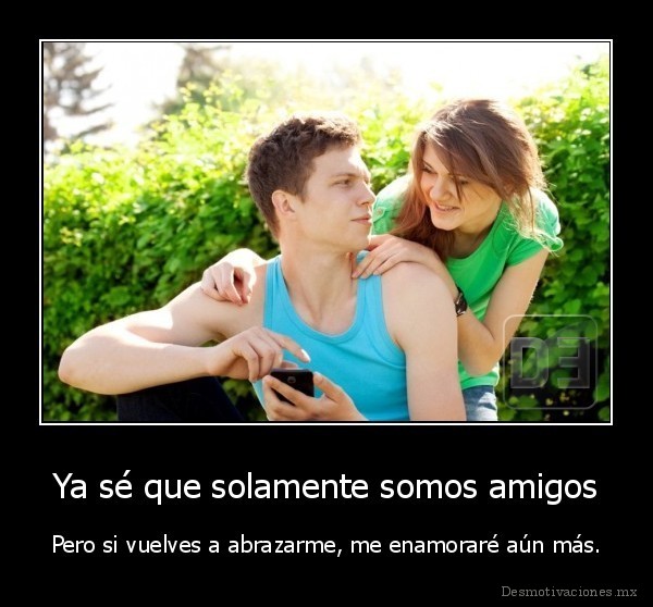 Ya sé que solamente somos amigos