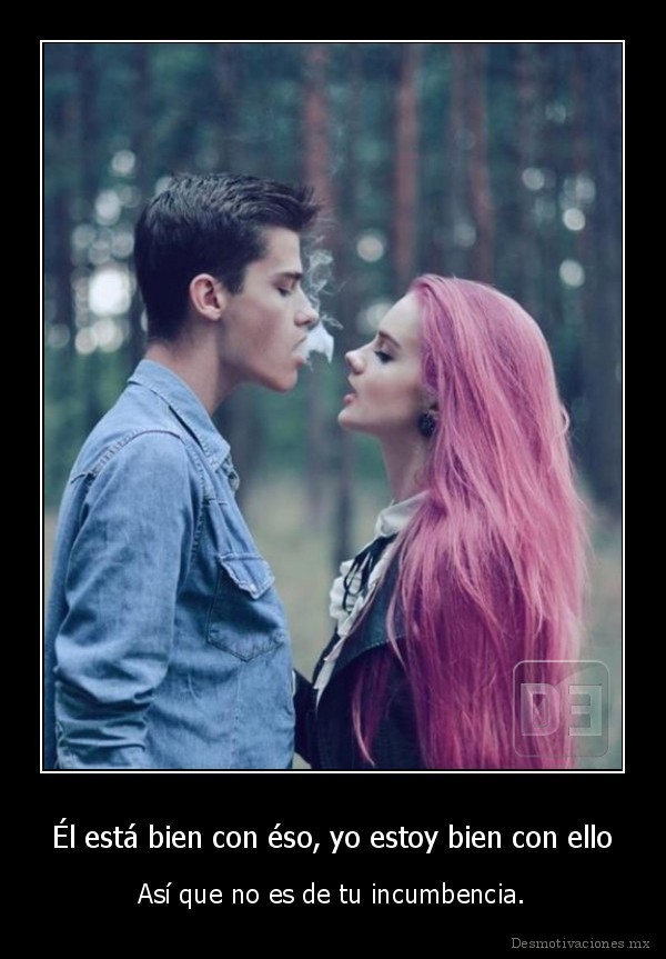 Él está bien con éso, yo estoy bien con ello