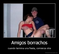 Amigos borrachos - cuando termina una fiesta, comienza otra