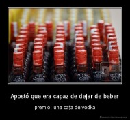 Apostó que era capaz de dejar de beber - premio: una caja de vodka