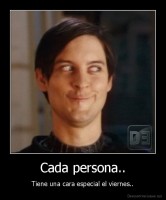 Cada persona.. - Tiene una cara especial el viernes..