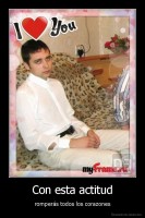 Con esta actitud - romperás todos los corazones