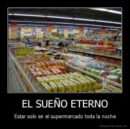 EL SUEÑO ETERNO - Estar solo en el supermercado toda la noche