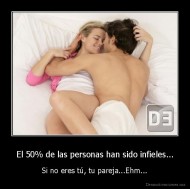 El 50% de las personas han sido infieles... - Si no eres tú, tu pareja...Ehm...