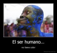 El ser humano... - no tiene color