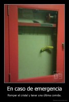 En caso de emergencia - Romper el cristal y tener una última comida.