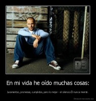En mi vida he oído muchas cosas: - Juramentos, promesas, cumplidos, pero lo mejor - el silencio.Él nunca miente.