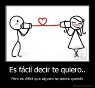 Es fácil decir te quiero.. - Pero es difícil que alguien se sienta querido