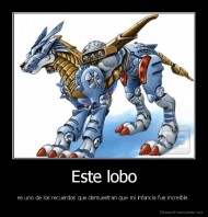 Este lobo - es uno de los recuerdos que demuestran que mi infancia fue increible.