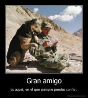 Gran amigo - Es aquel, en el que siempre puedes confiar.