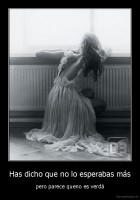 Has dicho que no lo esperabas más - pero parece queno es verdá