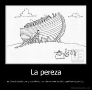 La pereza - es divertida siempre y cuando no nos damos cuenta de lo que hemos perdido