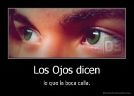 Los Ojos dicen - lo que la boca calla.
