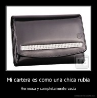 Mi cartera es como una chica rubia - Hermosa y completamente vacía