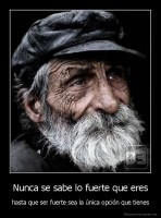 Nunca se sabe lo fuerte que eres - hasta que ser fuerte sea la única opción que tienes