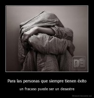 Para las personas que siempre tienen éxito - un fracaso puede ser un desastre